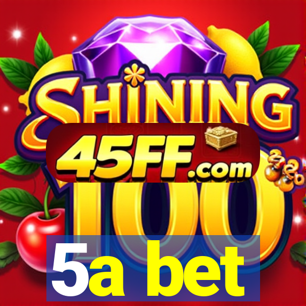 5a bet
